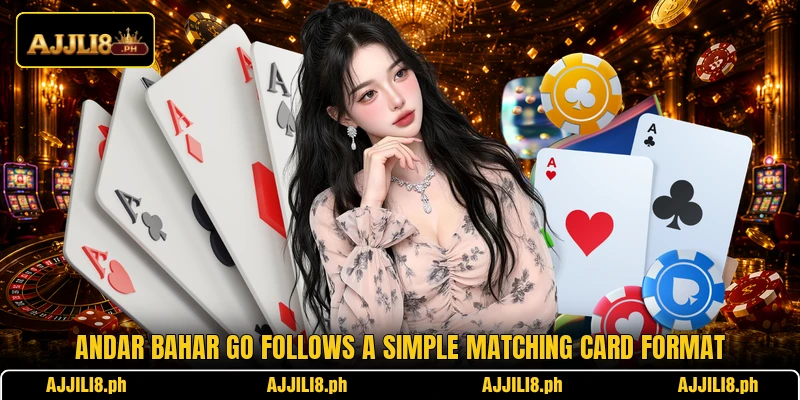Andar Bahar Go follows a simple matching card format