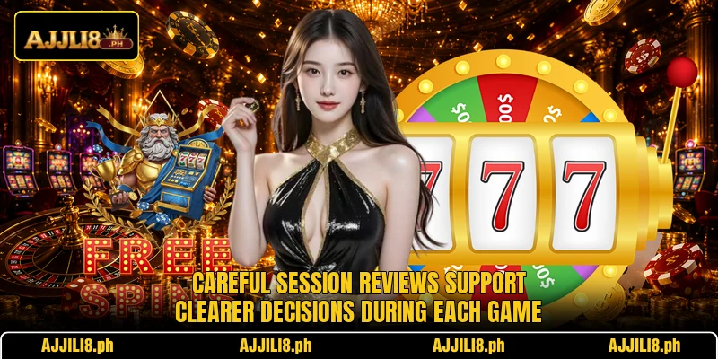 Careful session reviews support clearer decisions during each game
