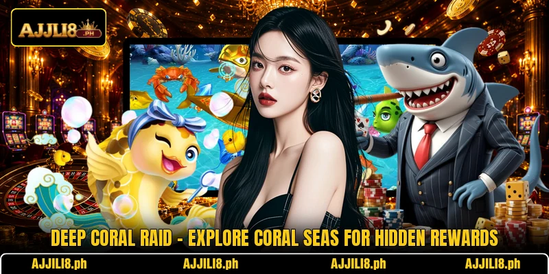 Deep Coral Raid – Explore Coral Seas For Hidden Rewards