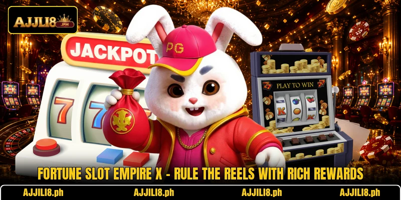 Fortune Slot Empire X – Rule The Reels With Rich Rewards