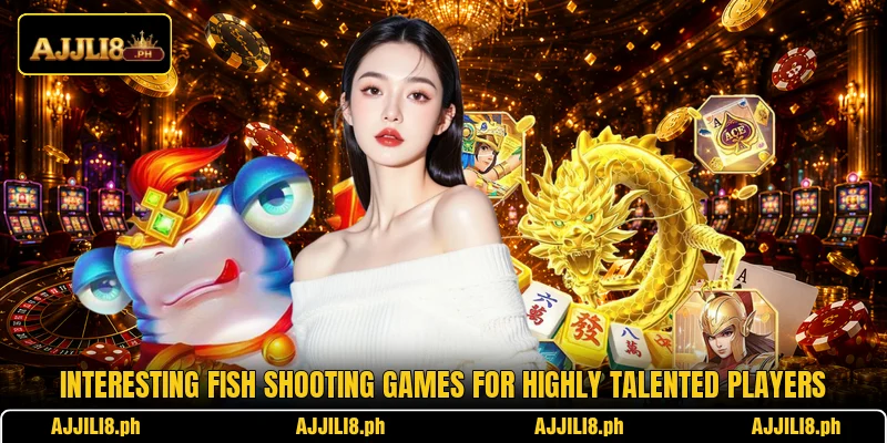 Interesting fish shooting games for highly talented players