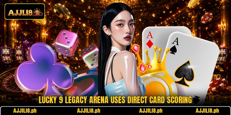 Lucky 9 Legacy Arena uses direct card scoring