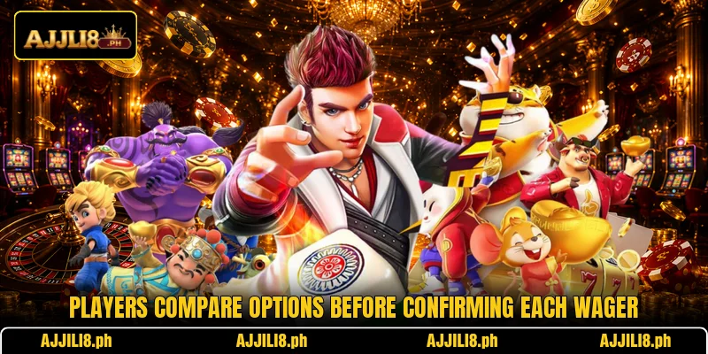 Players compare options before confirming each wager