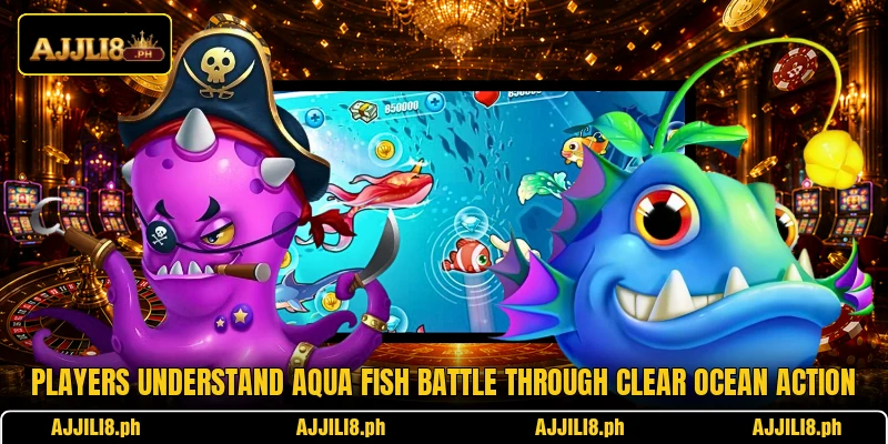 Players understand Aqua Fish Battle through clear ocean action