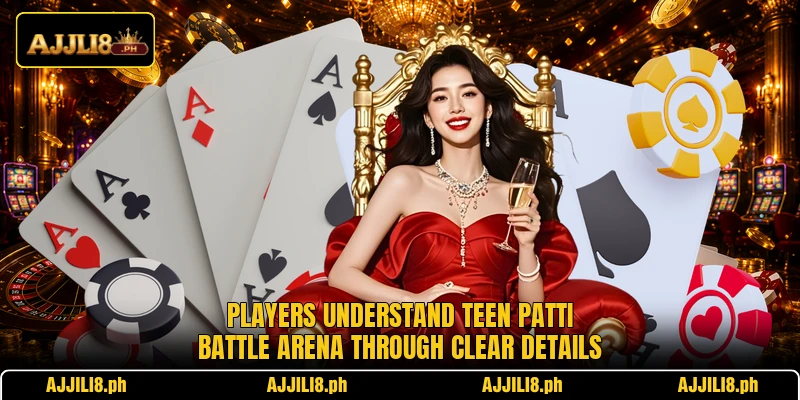 Players understand Teen Patti Battle Arena through clear details