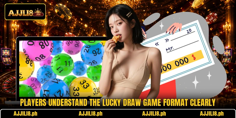 Players understand the Lucky Draw Game format clearly