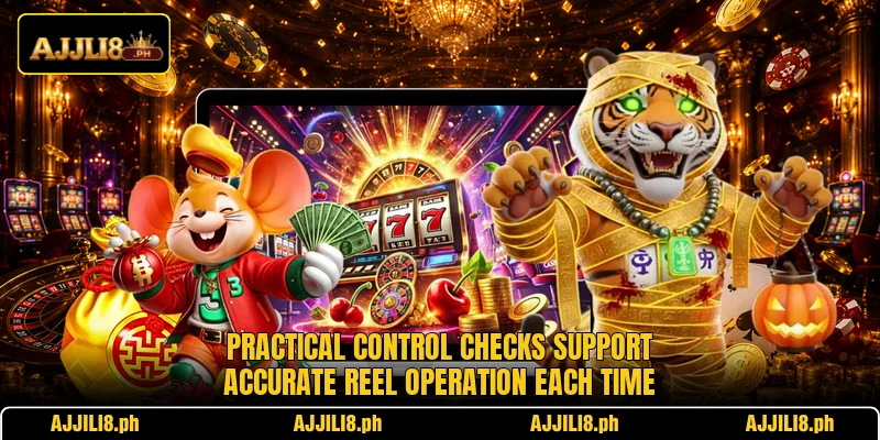 Practical control checks support accurate reel operation each time